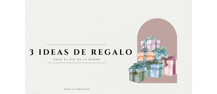 3 IDEAS DE REGALO PARA EL DÍA DE LA MADRE